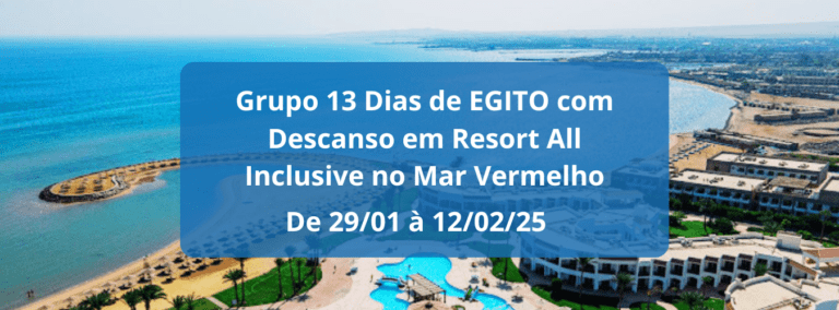 Jan/Fev/25 – Grupo Egito com Resort All Inclusive no Mar Vermelho